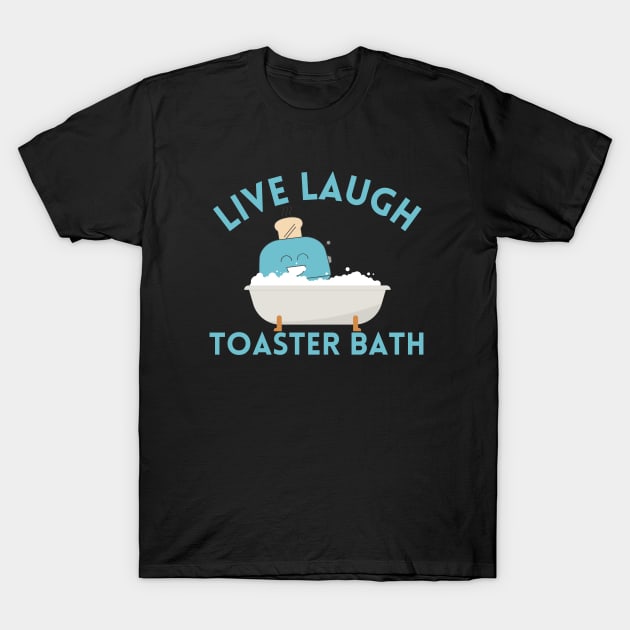 Live Laugh Toaster Bath T-Shirt by Azz4art